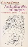 Image de Ach knallige Welt, du Lunapark: Gesammelte Gedichte herausgegeben von Klaus Dencker