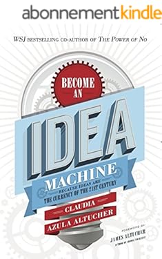 Become An Idea Machine: Because Ideas Are The Currency Of The 21st Century (English Edition)