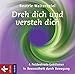 Dreh dich und versteh dich: 4 Feldenkrais-Lektionen in Bewusstheit durch Bewegung by 
