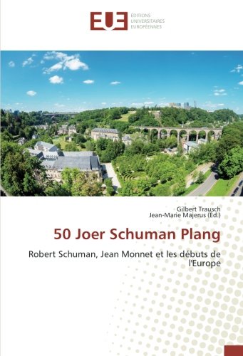 50 Joer Schuman Plang: Robert Schuman, Jean Monnet et les débuts de l'Europe