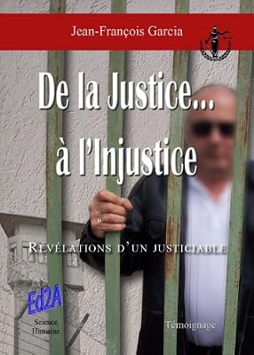 De la justice... à l'injustice : Révélations d'un justiciable