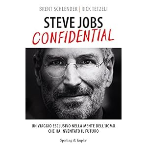 Steve Jobs confidential. Un viaggio eclusivo nella mente dell'uomo che ha inventato i