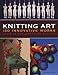 Knitting Art: 150 Innovative Works from 18 Contemporary Artists: Expanding the Boundaries of Knitting by 