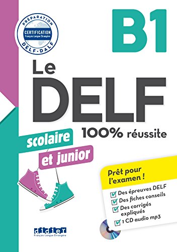 Delf scolaire et junior 100% réussite b1 per le scuole superiori con cd - audio (le delf scolaire et junior - 100% réu