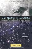 The Mystery Of The Aleph: Mathematics, The Kabbalah & The Search For Infinity The Mystery Of The Aleph: Mathematics, The Kabbalah & The Search For Infinity