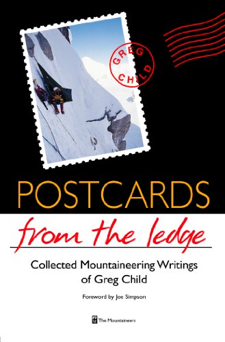Postcards from the Ledge: Collected Mountaineering Writings of Greg Child (English Edition) Postcards from the Ledge: Collected Mountaineering Writings of Greg Child (English Edition)