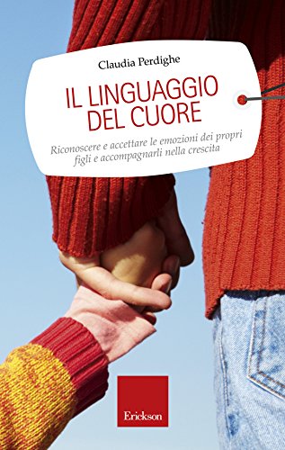 Download Il linguaggio del cuore. Riconoscere e accettare le emozioni dei propri figli e accompagnarli nella crescita Download Il linguaggio del cuore. Riconoscere e accettare le emozioni dei propri figli e accompagnarli nella crescita