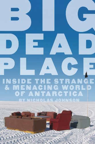 Download Big Dead Place: Inside the Strange and Menacing World of Antarctica Download Big Dead Place: Inside the Strange and Menacing World of Antarctica