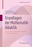 Grundlagen der Mathematikdidaktik: Eine Einführung für den Unterricht in der Sekundarstufe (Mathematik Kompakt) by Kristina Reiss, Christoph Hammer