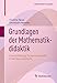 Grundlagen der Mathematikdidaktik: Eine Einführung für den Unterricht in der Sekundarstufe (Mathematik Kompakt) by Kristina Reiss, Christoph Hammer