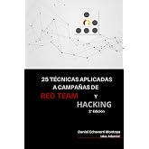 25 T&eacute;cnicas aplicadas a campa&ntilde;as de Red Team y Hacking - Segunda edici&oacute;n