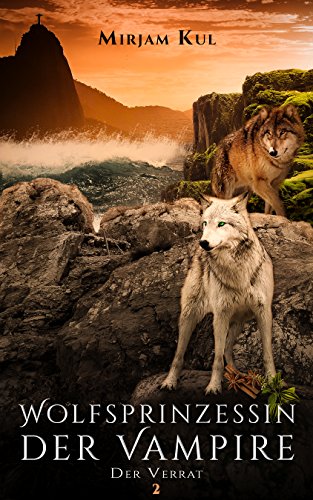 Wolfsprinzessin der Vampire: Der Verrat (Buch 2)