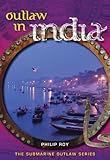 Outlaw in India (Submarine Outlaw Book 5) (English Edition) by Philip Roy