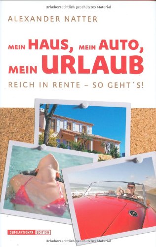Mein Haus, Mein Auto, Mein Urlaub, Reich in Rente - So geht's!