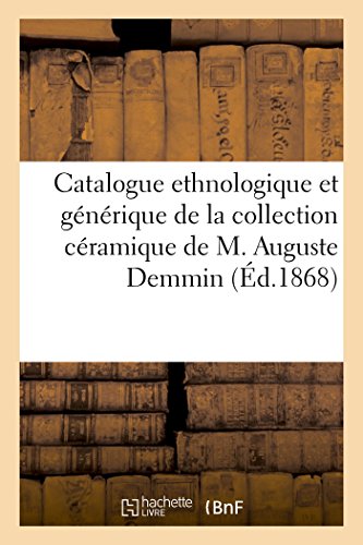 Catalogue ordre chronologique, ethnologique et générique collection céramique de M. Auguste Demmin