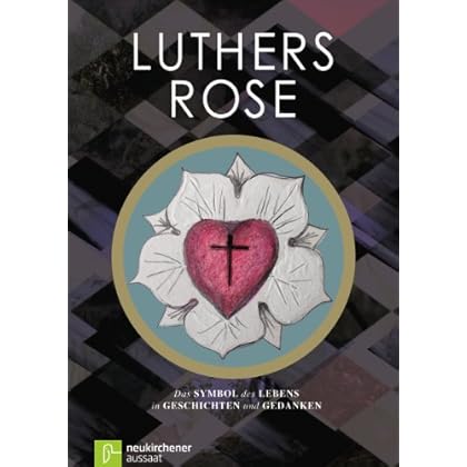 [PDF] Download Luthers Rose: Das Symbol des Lebens in Geschichten und Gedanken Kostenlos