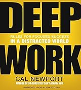 Deep Work: Rules for Focused Success in a Distracted World by Cal Newport (2016-01-05)