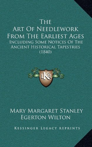 The Art of Needlework from the Earliest Ages: Including Some Notices of the Ancient Historical Tapestries (1840)