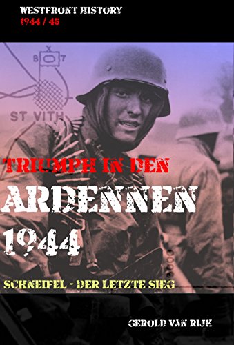 TRIUMPH IN DEN ARDENNEN 1944: Schneifel - Der letzte Sieg (Westfront History)