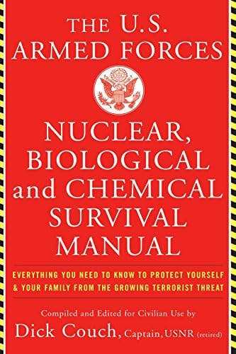 U.S. Armed Forces Nuclear, Biological And Chemical Survival Manual: Everything You Need to Know to Protect Yourself and Your Family from the Growing Terrorist Threat