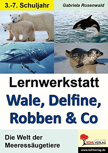 Lernwerkstatt Wale, Delfine, Robben & Co.: Die Welt der Meeressäugetiere