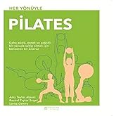 Her Y&ouml;n&uuml;yle Pilates: Daha G&uuml;&ccedil;l&uuml;, Esnek ve Sağlıklı Bir V&uuml;cuda Sahip Olmak İ&ccedil;in Benzersiz Bir Klavuz