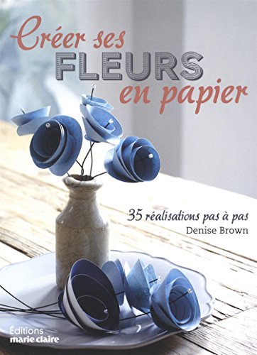 couverture de : Cr&eacute;er ses fleurs en papier