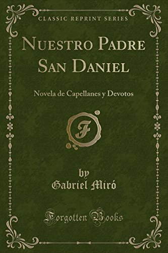 Nuestro Padre San Daniel: Novela de Capellanes Y Devotos (Classic Reprint)