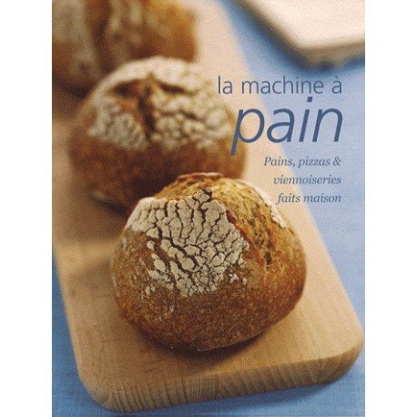 La machine à pain : Pains, pizzas et viennoiseries faits maison gratuit