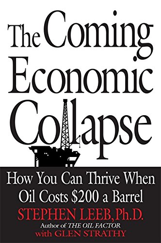 The Coming Economic Collapse: How You Can Thrive When Oil Costs $200 a Barrel