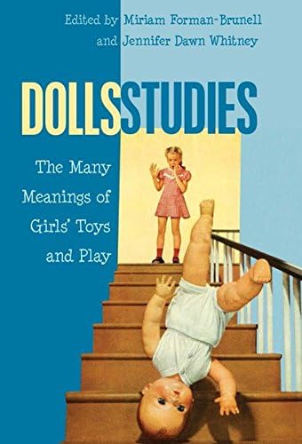 Dolls Studies; The Many Meanings of Girls' Toys and Play (19) (Mediated Youth)