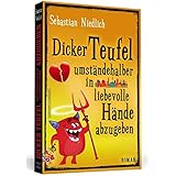 Dicker Teufel umständehalber in liebevolle Hände abzugeben: Roman