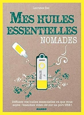 Mango Mes huiles essentielles nomades : Avec une clé USB diffuseur d'huiles essentielles