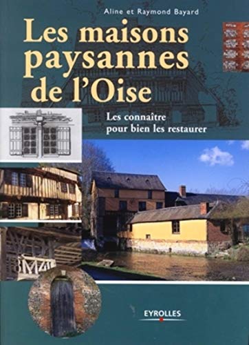 Télécharger Les maisons paysannes de l'Oise: Les connaître pour bien les restaurer PDF Ebook En Ligne