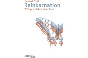 Reinkarnation: Weltgeschichte einer Idee (Beck'sche Reihe)