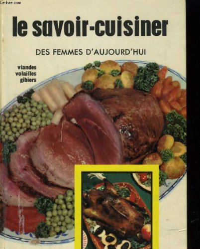 Le savoir-cuisiner des femmes d'aujourd'hui. potages, sauces, hors d'oeuvre, entrées in-8° cart. 255 pp. gratuit Le savoir-cuisiner des femmes d'aujourd'hui. potages, sauces, hors d'oeuvre, entrées in-8° cart. 255 pp. gratuit