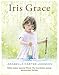 Iris Grace: Bilder malen tausend Worte. Die Geschichte meiner autistischen Tochter by 