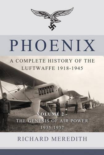 Download Phoenix - A Complete History of the Luftwaffe 1918-1945: Volume 2 - The Genesis of Air Power 1935-1937 Download Phoenix - A Complete History of the Luftwaffe 1918-1945: Volume 2 - The Genesis of Air Power 1935-1937