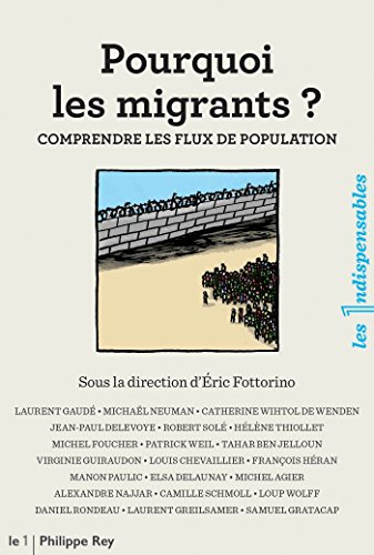Pourquoi les migrants ?: comprendre les flux de population (INDISPENSABLES) Pourquoi les migrants ?: comprendre les flux de population (INDISPENSABLES)