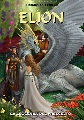 Elion La leggenda del prescelto (Elion Saga Vol. 1) Elion La leggenda del prescelto (Elion Saga Vol. 1)