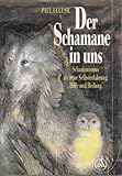 Der Schamane in uns - Schamanismus als neue Selbsterfahrung, Hilfe und Heilung by 