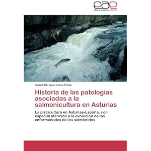 Historia de las patologías asociadas a la salmonicultura en Asturias: La piscicultura en Asturias-España, co