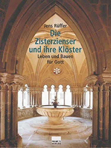 Die Zisterzienser und ihre Klöster. Leben und Bauen für Gott