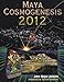 Maya Cosmogenesis 2012: The True Meaning of the Maya Calendar End-Date by 