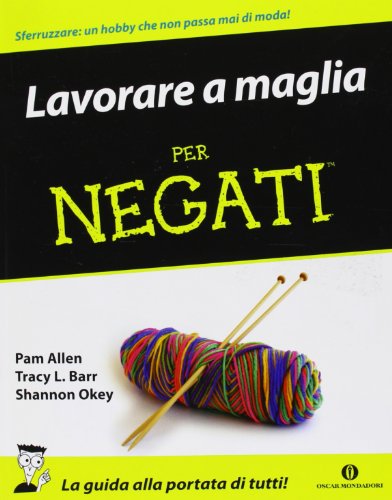 Lavorare a maglia per negati. Ediz. illustrata Lavorare a maglia per negati. Ediz. illustrata