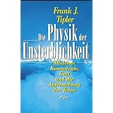 Die Physik der Unsterblichkeit. Moderne Kosmologie. Gott und die Auferstehung der Toten von Tipler. Frank J. (1995) Gebundene