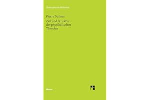 Ziel und Struktur der physikalischen Theorien: Autoris. Übers. v. Friedrich Adler. Vorw. v. Ernst Mach. Einl., Bibliogr. u. hrsg. v. Lothar Schäfer (Philosophische Bibliothek)