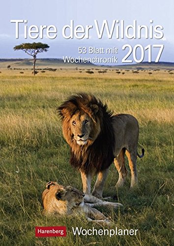 Tiere der Wildnis - Kalender 2017: Wochenplaner, 53 Blatt mit Wochenchronik