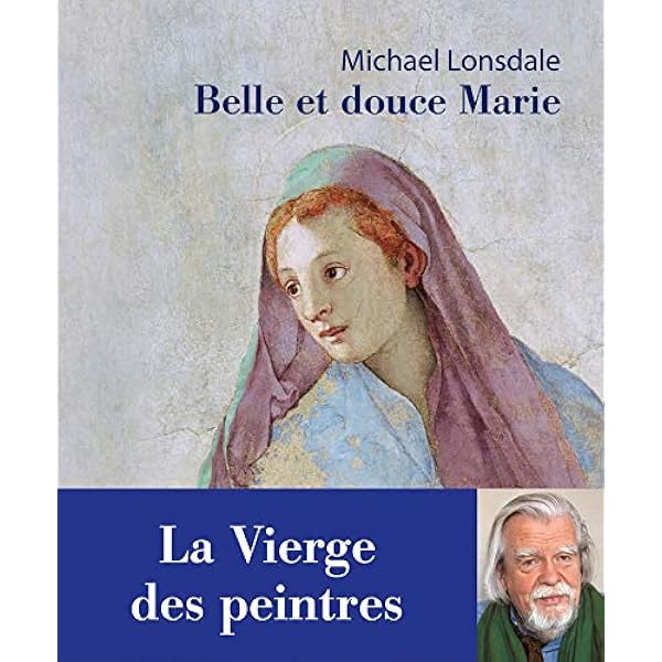 Belle Et Douce Marie La Vierge Des Peintres Lonsdale Michael Livres Amazon Fr