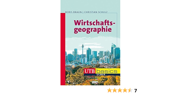 Wirtschaftsgeographie Utb Basics Band 3641 By Boris Braun Boris Braun Christian Schulz Amazon De Bucher